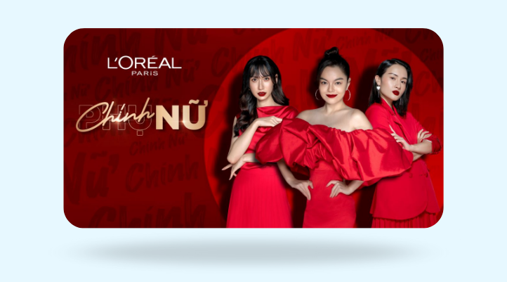 “Chính nữ - Vì bạn xứng đáng” của L'Oréal - chiến dịch 8 tháng 3 kinh điển