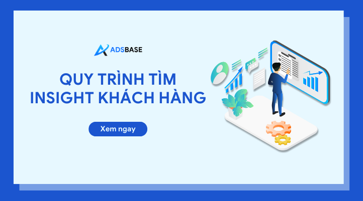 Mách bạn quy trình tìm insight khách hàng​ hiệu quả